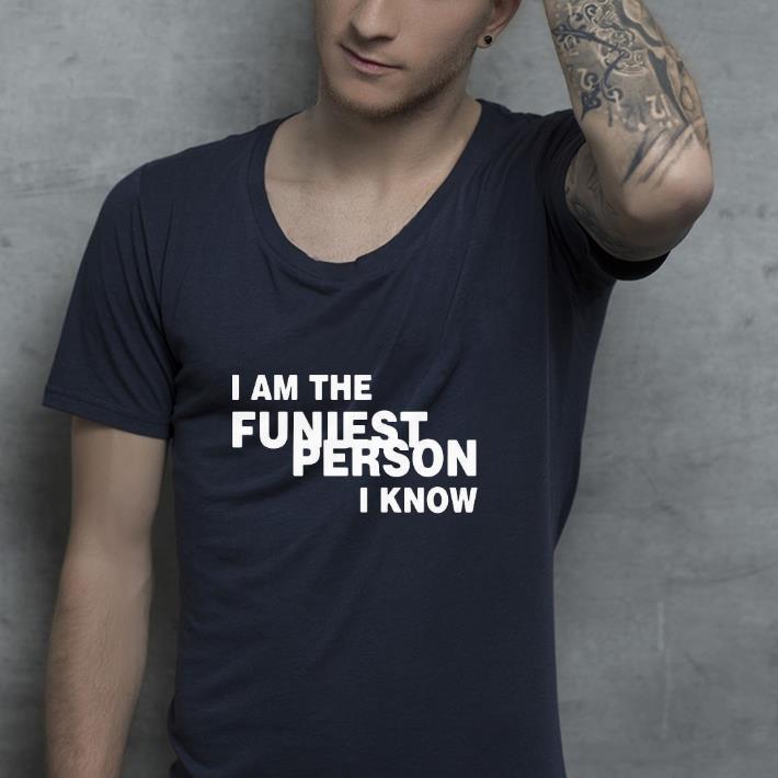 5817ff8d nice i am the funniest person i know shirt 4 - Nice I am the funniest person I know Shirt