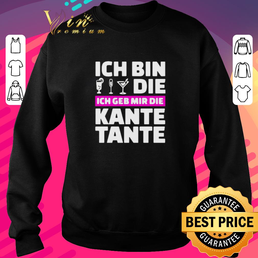 68158ad6 premium ich bin die ich geb mir die kante tante shirt 4 - Premium Ich Bin Die Ich Geb Mir Die Kante Tante shirt