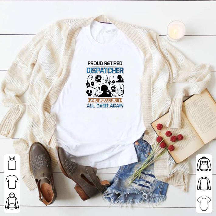 72f853a5 pretty proud retired dispatcher who would do it all over again shirt 4 - Pretty Proud Retired Dispatcher Who Would Do It All Over Again shirt