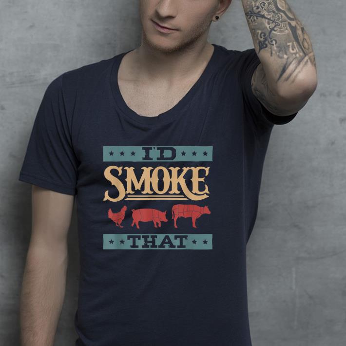 8cabdefc nice i d smoke that shirt 4 - Nice I'd Smoke That Shirt