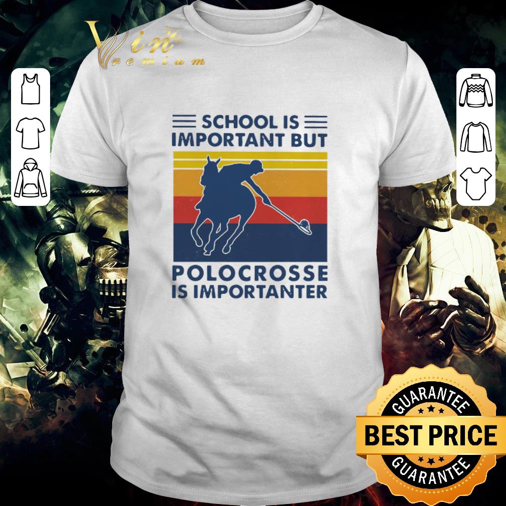 Original School Is Important But Polocrosse Is Importanter Vintage shirt