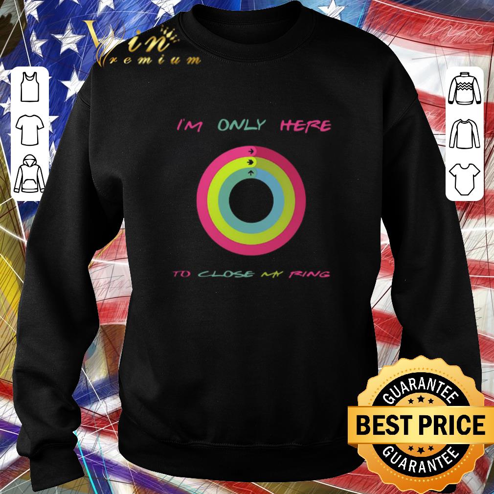 Premium I’m Only Here To Close My Ring shirt a03fd429 premium i m only here to close my ring shirt 4 - Premium I’m Only Here To Close My Ring shirt