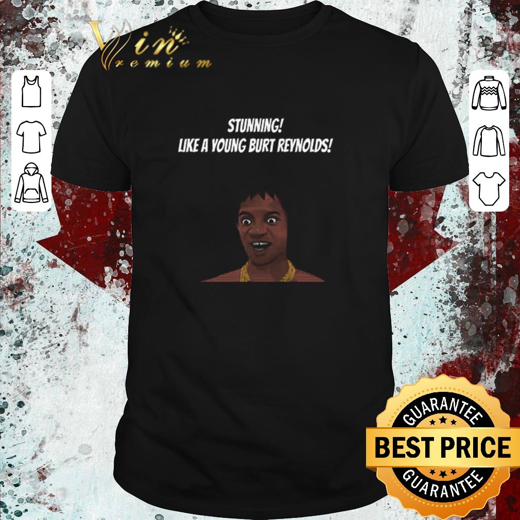 Nice Stunning Like A Young Burt Reynolds shirt