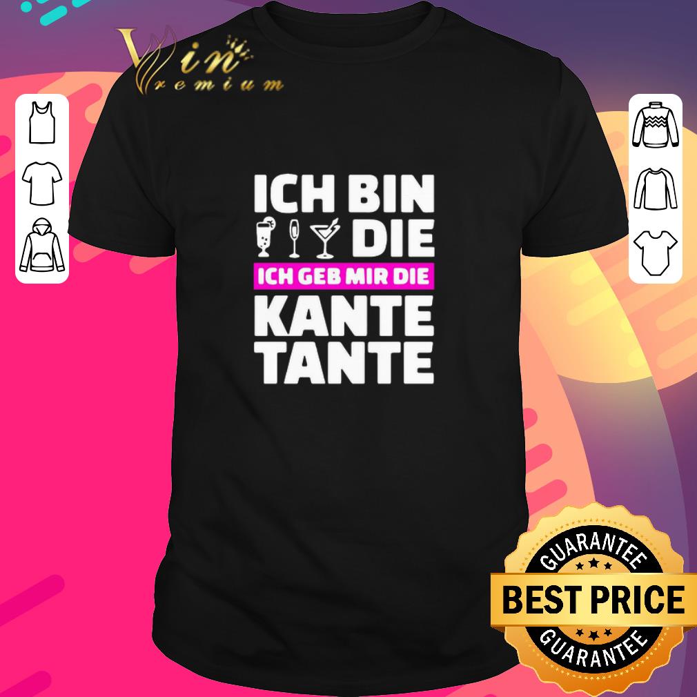 Premium Ich Bin Die Ich Geb Mir Die Kante Tante shirt