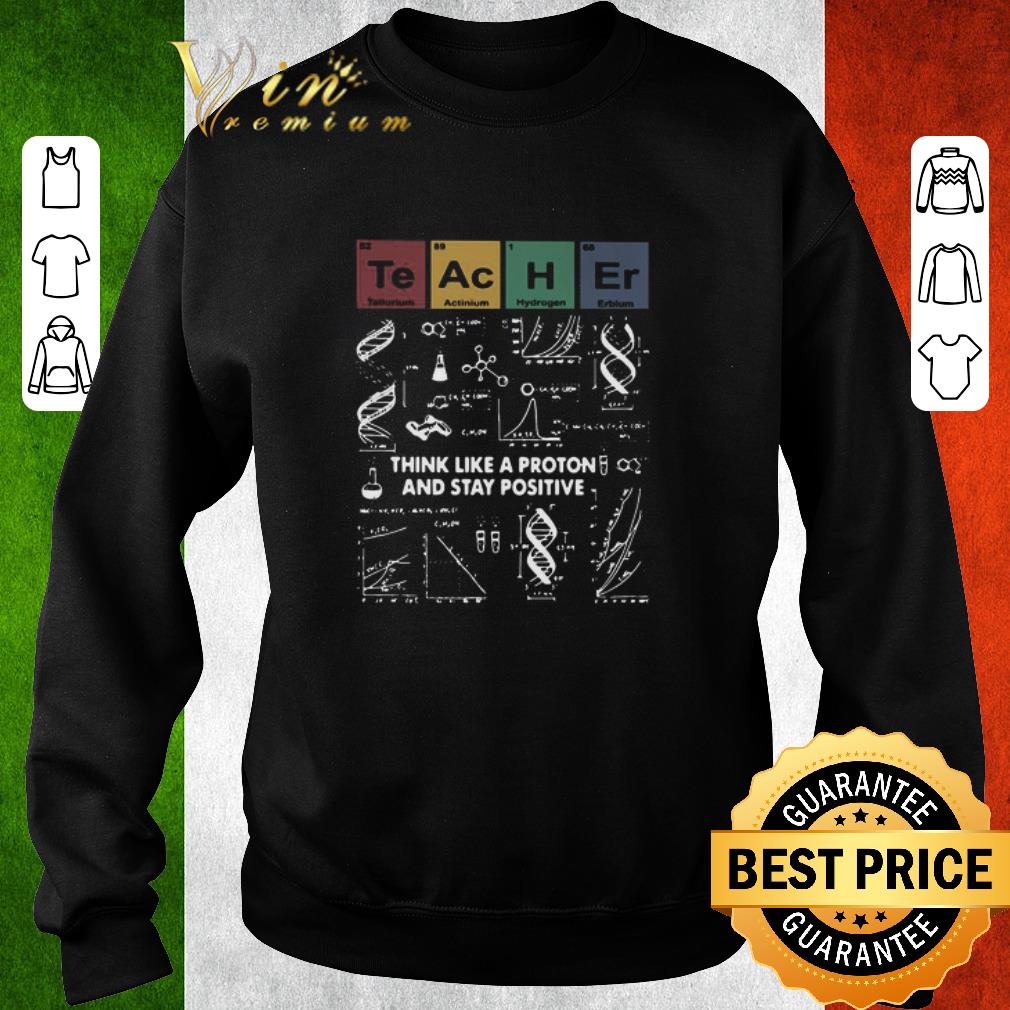 Official Teacher Think Like A Proton And Stay Positive shirt b373d5aa official teacher think like a proton and stay positive shirt 4 - Official Teacher Think Like A Proton And Stay Positive shirt