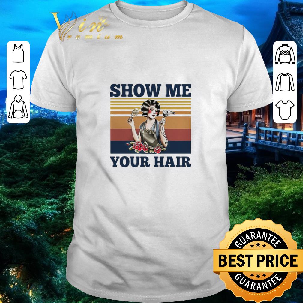 Original Show Me Your Hair Vintage Retro shirt