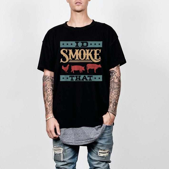 Nice I'd Smoke That Shirt