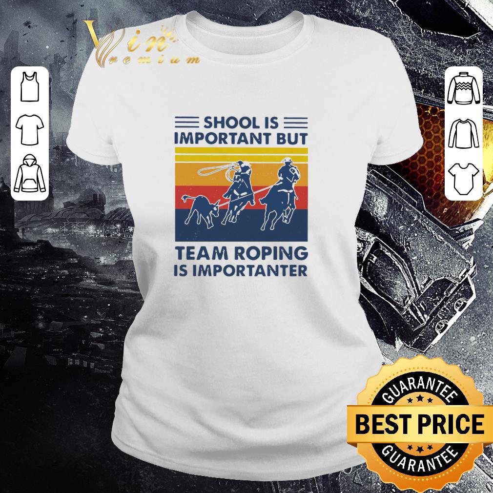 Official School Is Important But Team Roping Is Importanter Vintage shirt