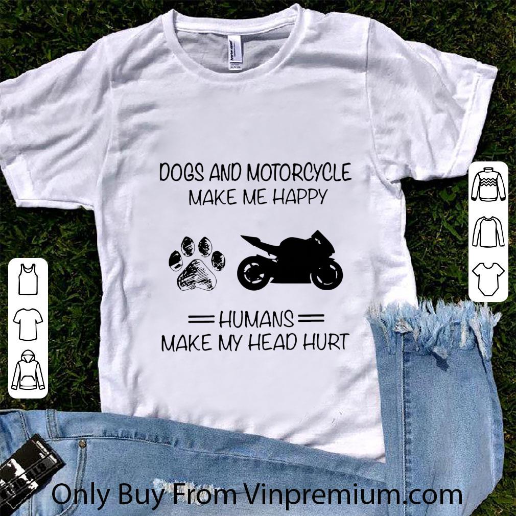 Awesome Dogs and Motorcycle make me happy humans make my head hurt shirt
