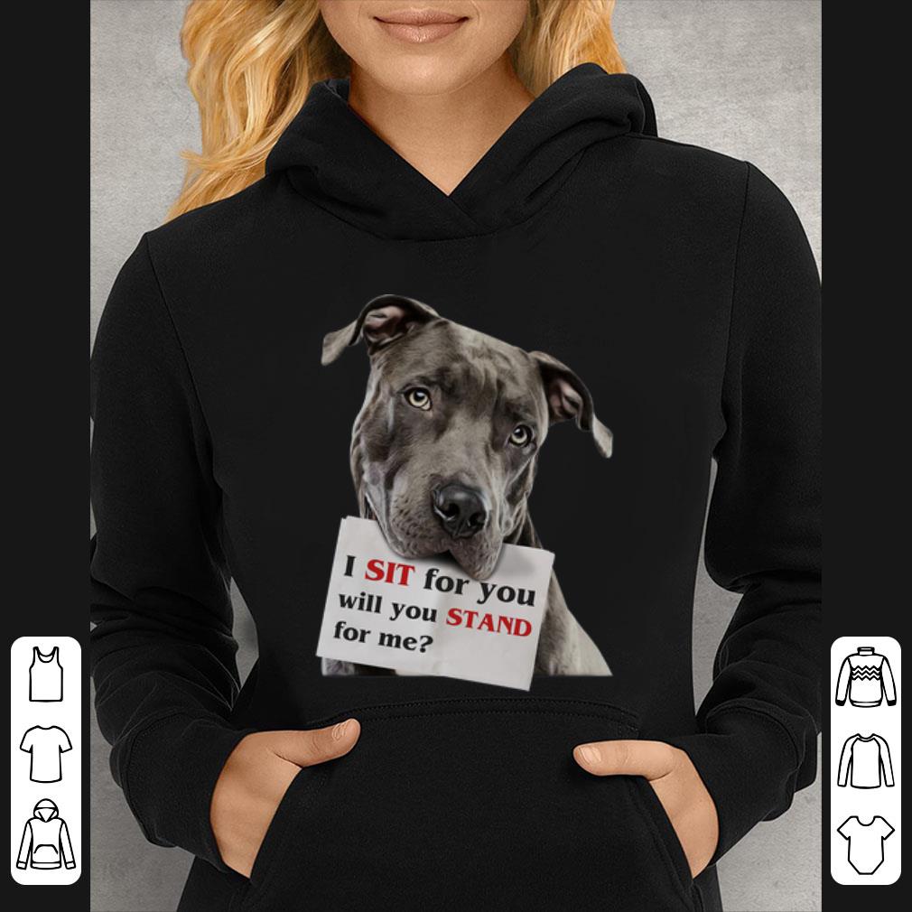 1130d12d premium i sit for you will you stand for me pitbull dog lovers shirt 4 - Premium I Sit For You Will You Stand For Me Pitbull Dog Lovers shirt