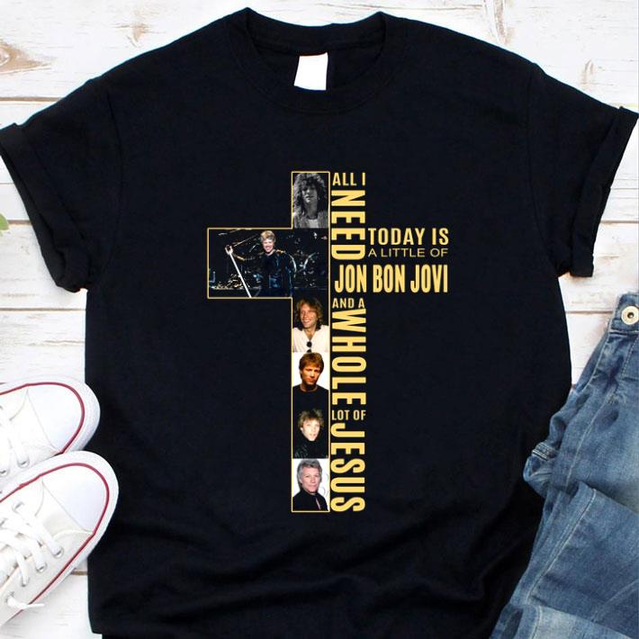 Funny All I Need Today Is A Little Of Jon Bon Jovi And A Jesus shirt