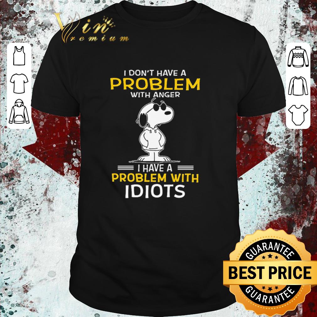 Official Snoopy I Don’t Have A Problem With Anger I Have A Problem With Idiots shirt