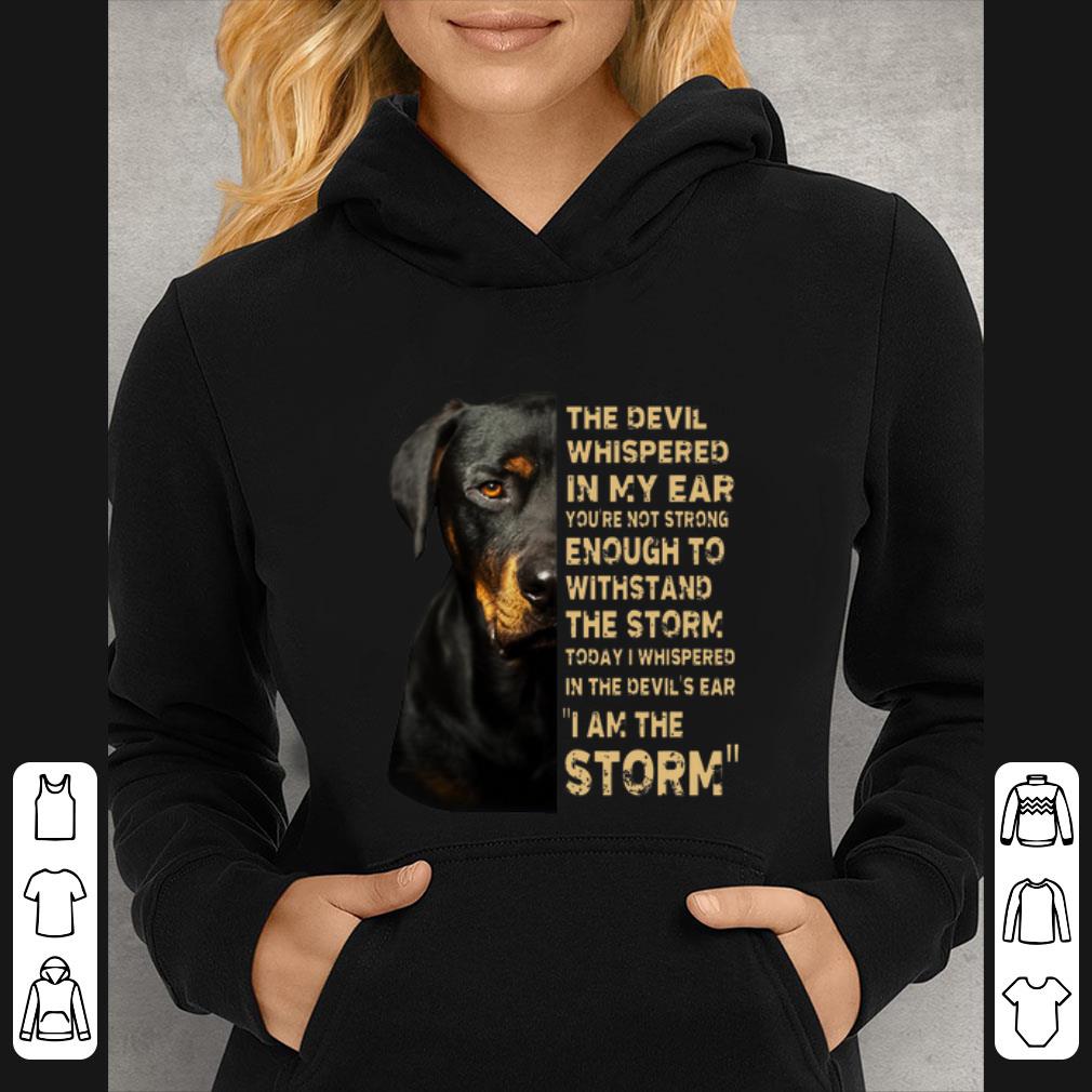 3ca7bbe7 premium dobermann the devil whispered in my ear you re not strong enough to withstand the storm shirt 4 - Premium Dobermann The Devil Whispered In My Ear You’re Not Strong Enough To Withstand The Storm shirt
