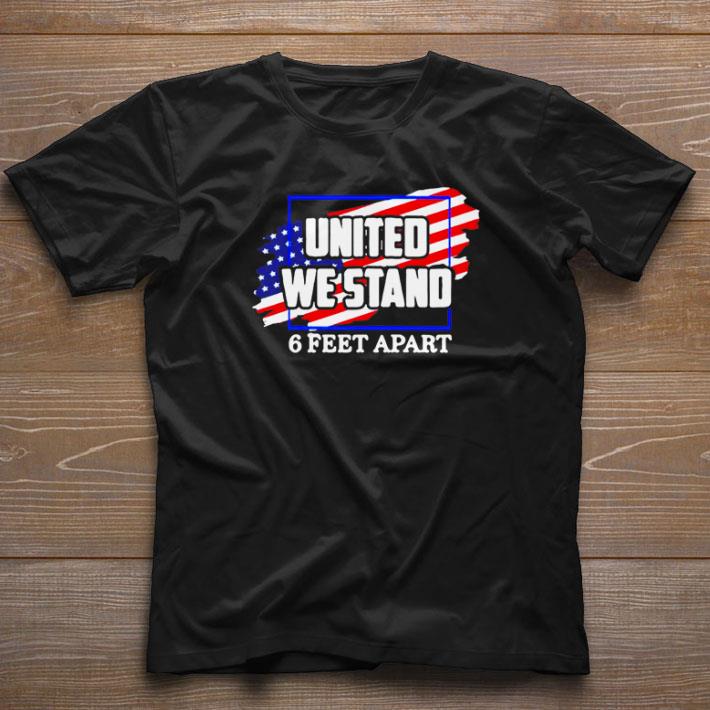 Pretty United We Stand 6 Feet Apart American Flag shirt