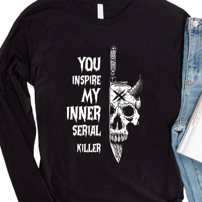 Hot Skull Knife You Inspire My Inner Serial Killer shirt 6bc6f55f hot skull knife you inspire my inner serial killer shirt 4 - Hot Skull Knife You Inspire My Inner Serial Killer shirt