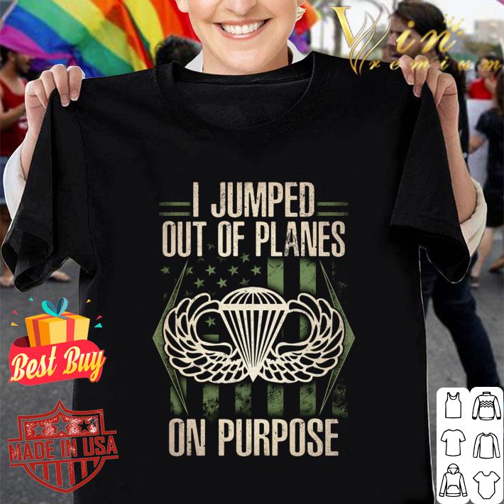 Hot I Jumped Out Of Planes On Purpose shirt