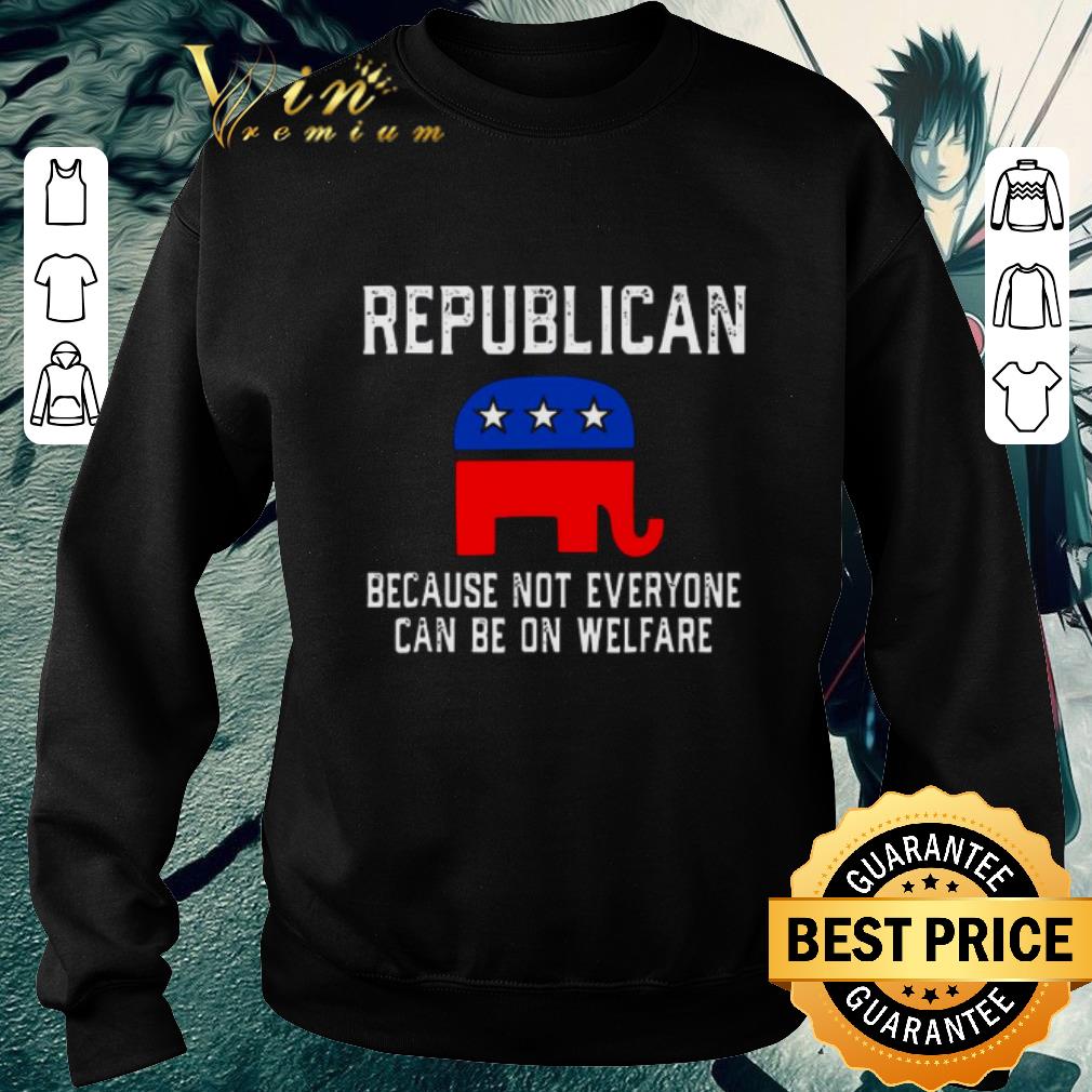 84b87294 top republican because not everyone can be on welfare shirt 4 - Top Republican Because Not Everyone Can Be On Welfare shirt