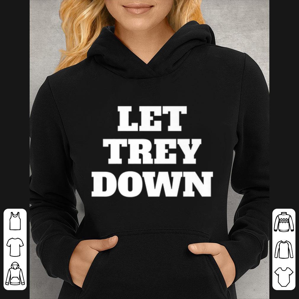 Premium Let Trey Down shirt 94593244 premium let trey down shirt 4 - Premium Let Trey Down shirt