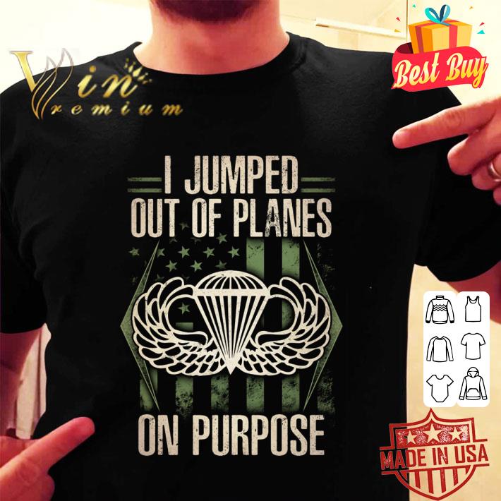Hot I Jumped Out Of Planes On Purpose shirt