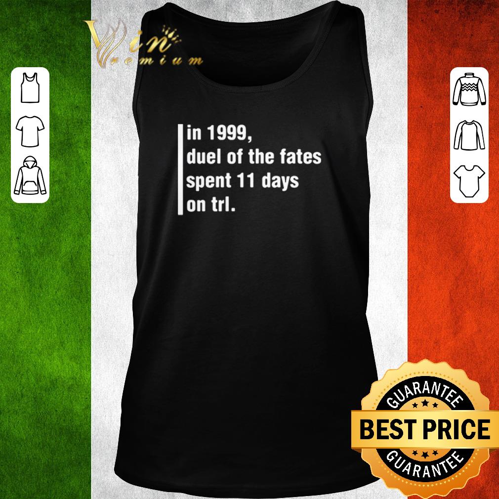 Nice In 1999 duel of the fates spent 11 days on trl shirt