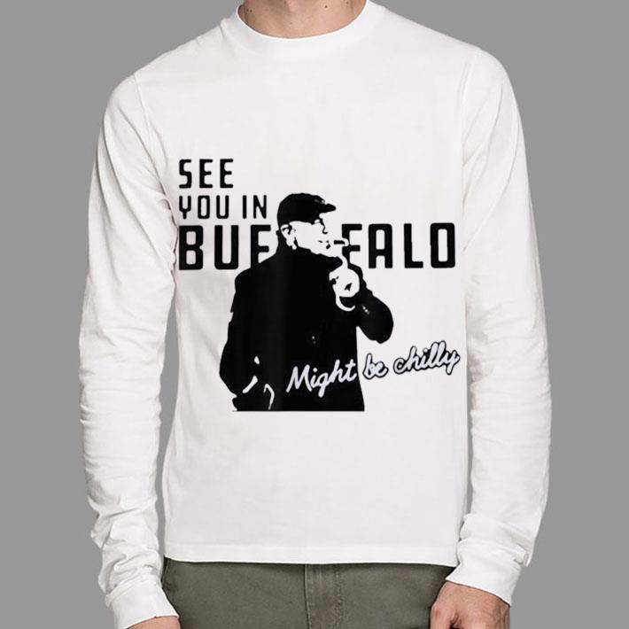 Funny Steve Tasker See You In Buffalo Might Be Chilly Smoking Man shirt