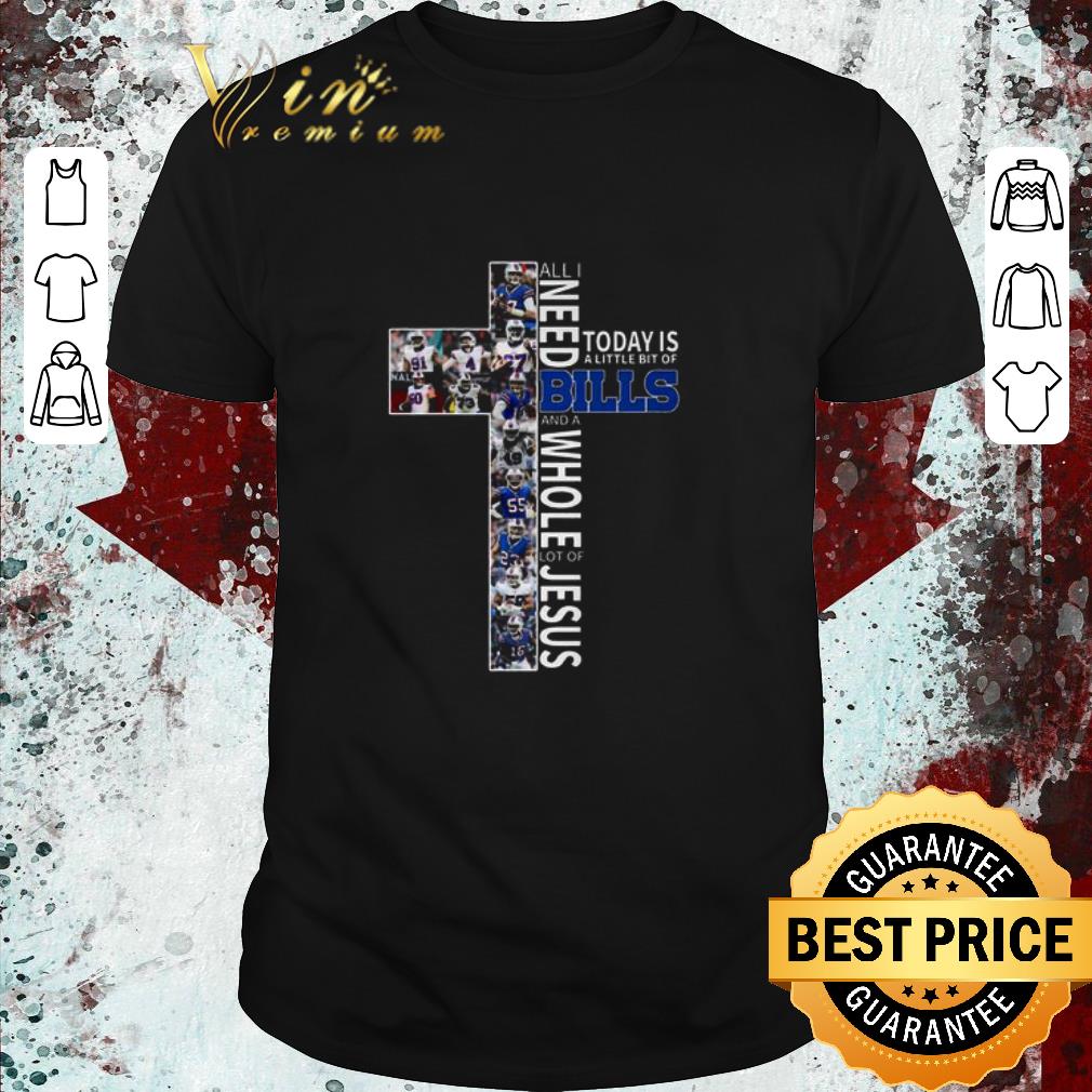 Premium Buffalo Bills All I Need Today Is A Little Bit Of Bills And A Whole Lot Of Jesus shirt