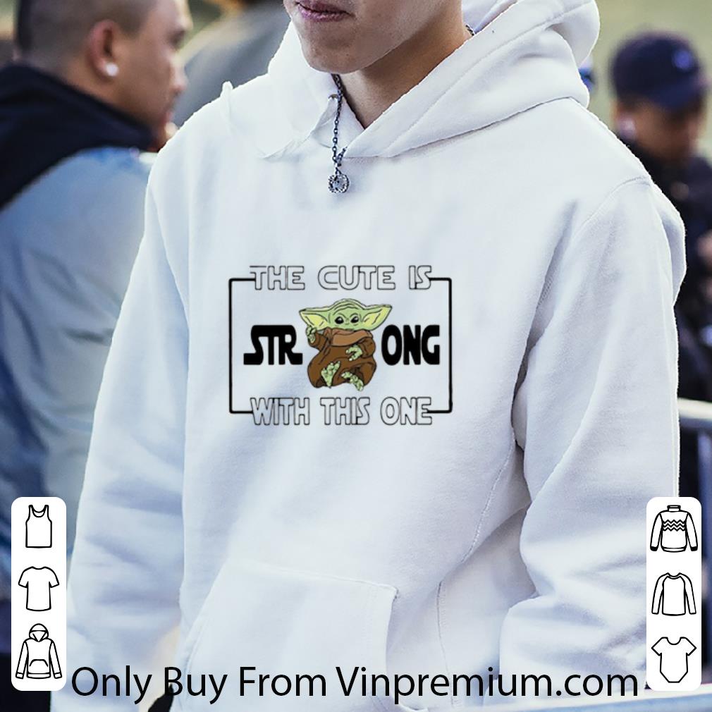 c9a15a5e top the cute is strong with this one star wars baby yoda shirt 4 - Top The cute is strong with this one Star Wars Baby Yoda shirt