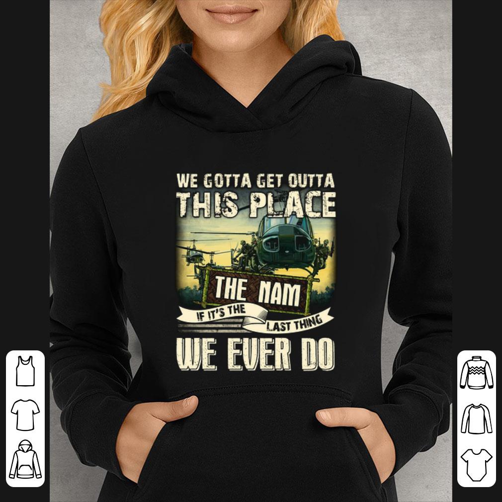 e42771ba top we gotta get outta this place the nam if it s the last thing shirt 4 - Top We gotta get outta this place the Nam if it's the last thing shirt