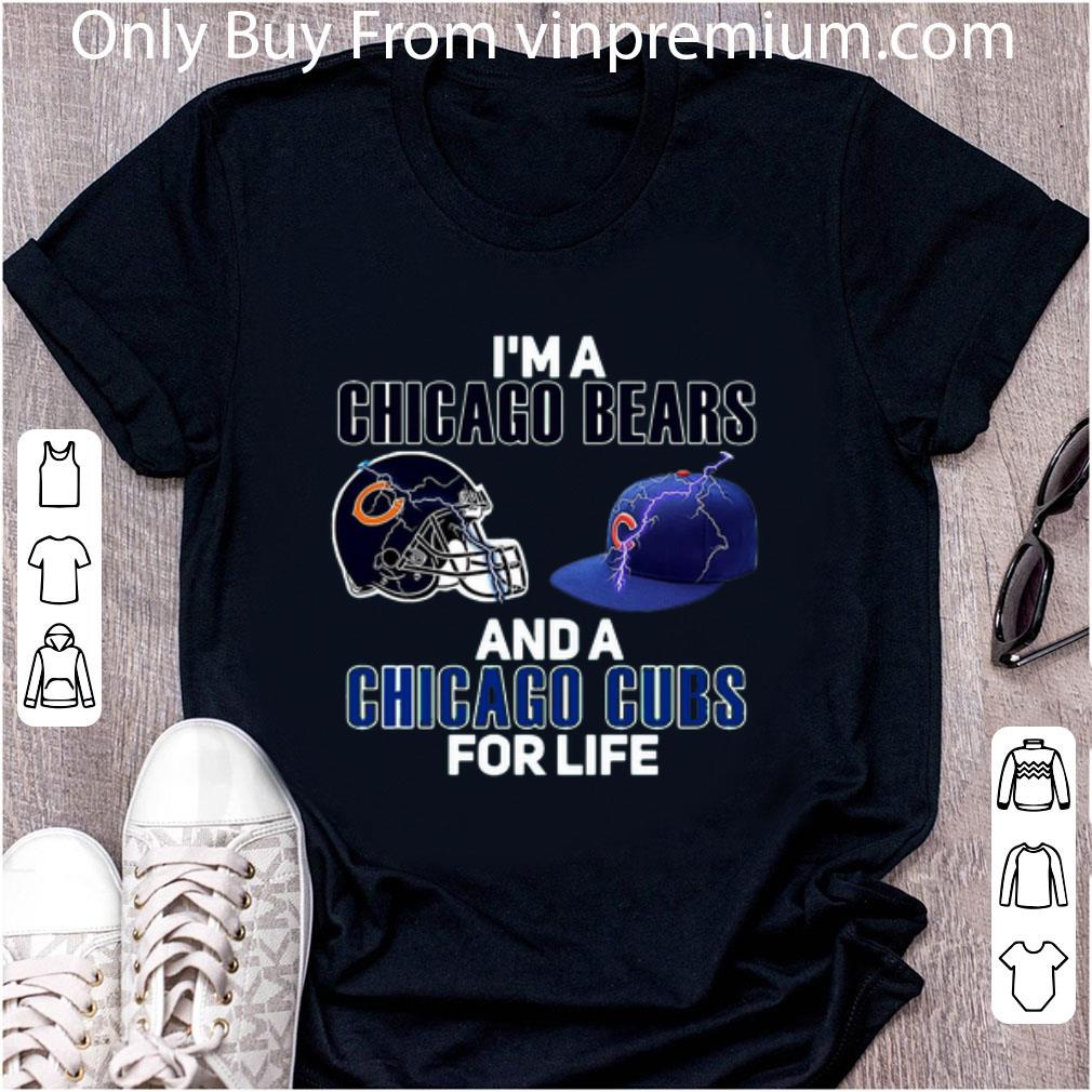 Hot I’m A Chicago Bears And A Chicago Cubs For Life shirt