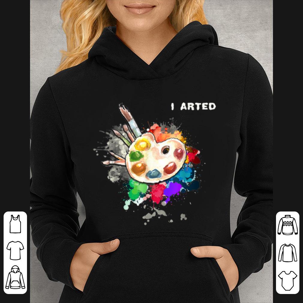 Pretty I Arted Cool Art Graphic Colorful Artist shirt f2fb1bde pretty i arted cool art graphic colorful artist shirt 4 - Pretty I Arted Cool Art Graphic Colorful Artist shirt