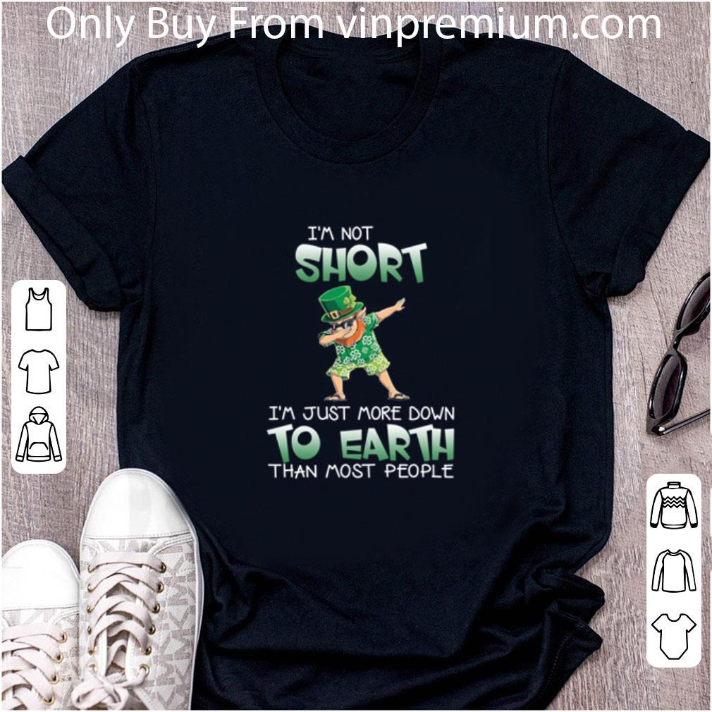 Awesome Leprechaun I’m Short I’m Just More Down To Earth Than Most People shirt