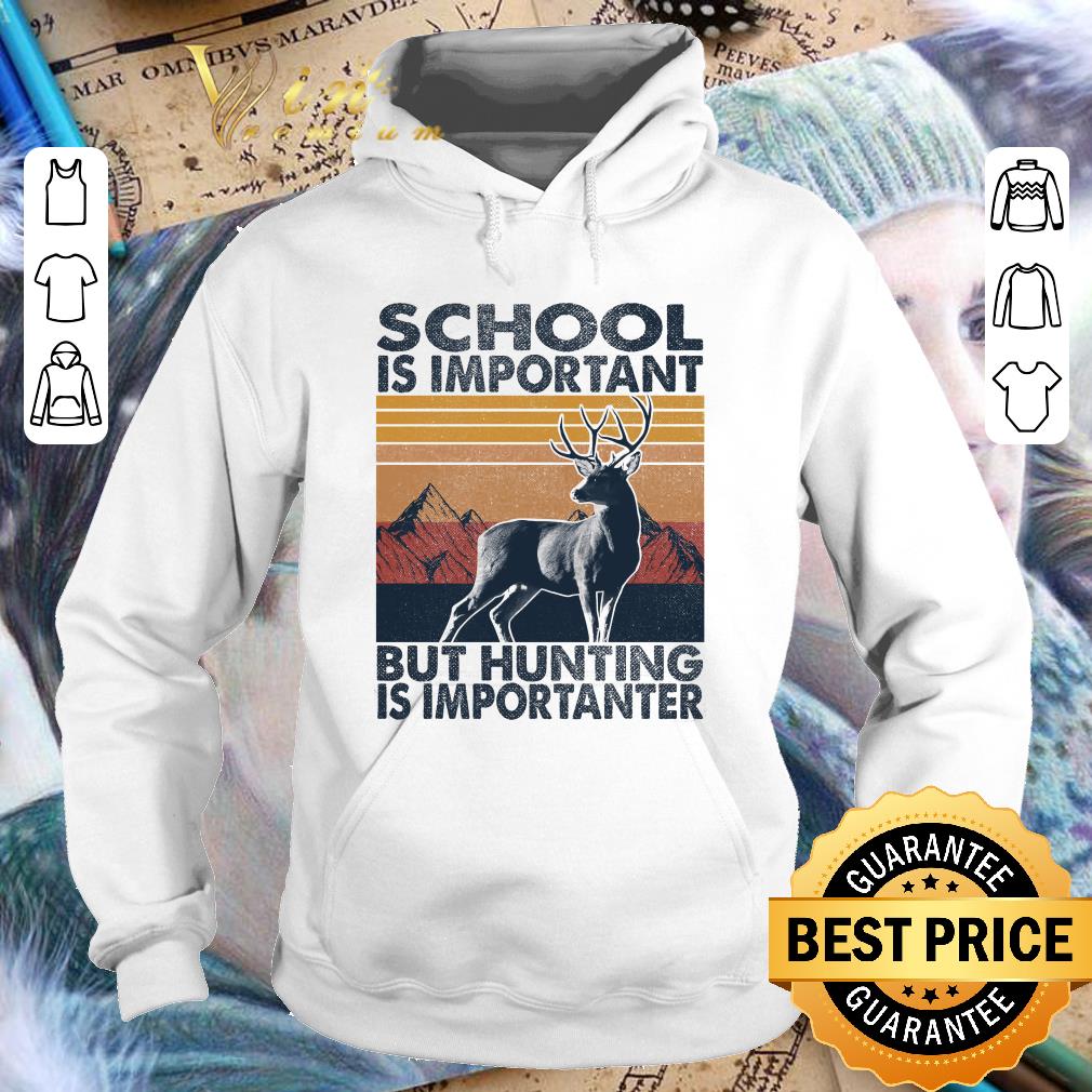Funny Vintage Deer Hunting School Is Important But Hunting Is Importanter Shirt 2dd6c4d3 vintage deer hunting school is important but hunting is importanter shirt 4 - Funny Vintage Deer Hunting School Is Important But Hunting Is Importanter Shirt