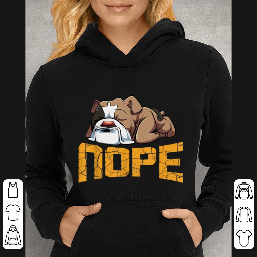 4d3d5df7 premium nope lazy english bulldog funny dog pet lover shirt 4 - Premium Nope Lazy English Bulldog Funny Dog Pet Lover shirt