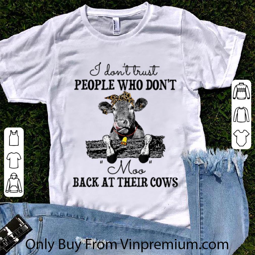 Great I Don't Trust People Who Don't Moo Back At Their Cows shirt