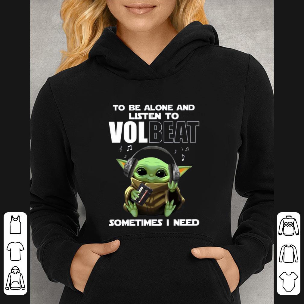 Official Baby Yoda To Be Alone And Listen To Volbeat Sometimes I Need shirt 7d5e1f75 official baby yoda to be alone and listen to volbeat sometimes i need shirt 4 - Official Baby Yoda To Be Alone And Listen To Volbeat Sometimes I Need shirt