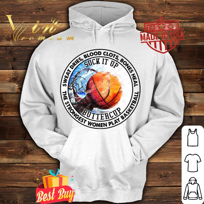 Best Sweat Dries Blood Clots Bones Heal Suck It Up Buttercup The Strongest Women Play Basketball Shirt 7e3c5fe3 sweat dries blood clots bones heal suck it up buttercup the strongest women play basketball shirt 4 - Best Sweat Dries Blood Clots Bones Heal Suck It Up Buttercup The Strongest Women Play Basketball Shirt