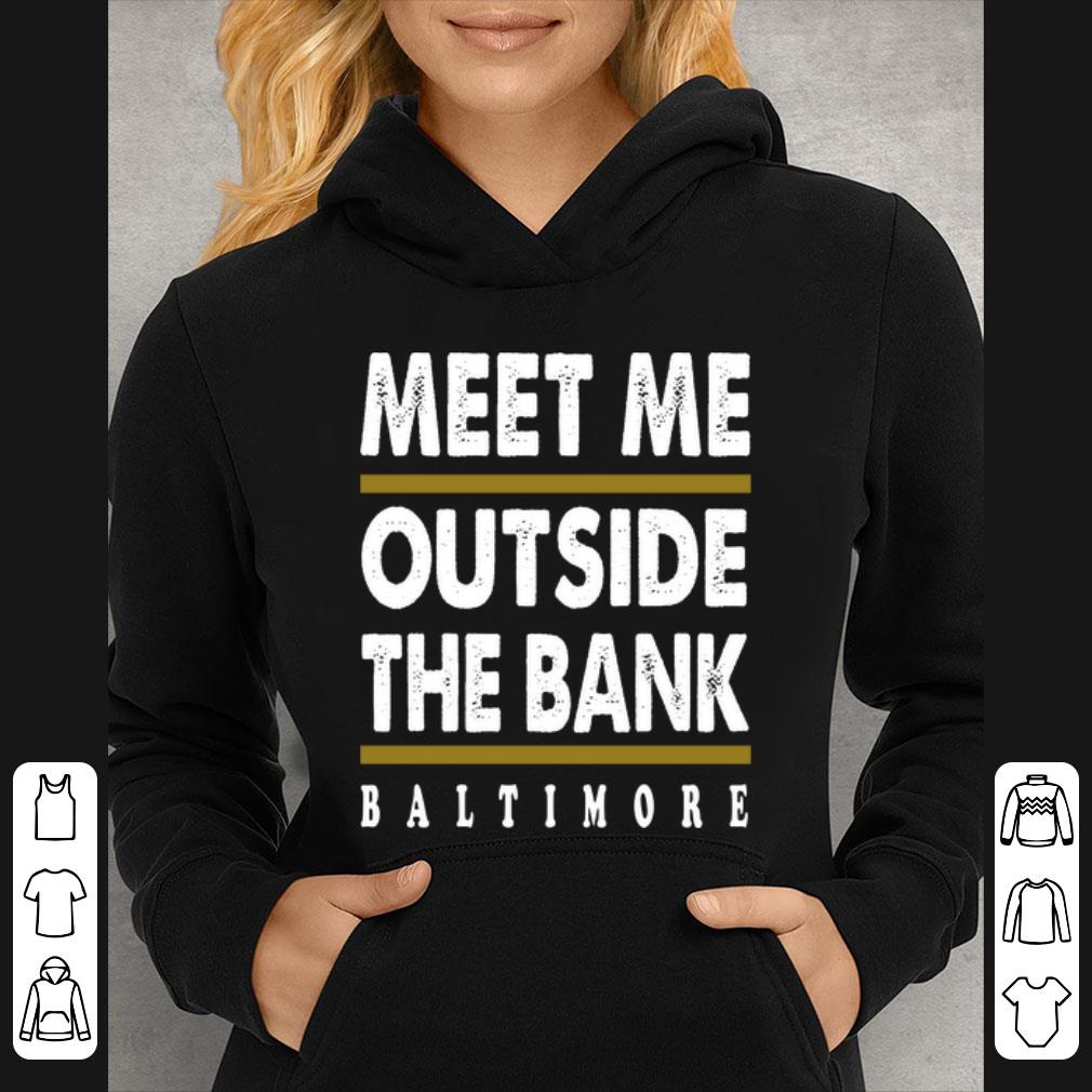 a0a96bc2 premium meet me outside the bank baltimore shirt 4 - Premium Meet Me Outside The Bank Baltimore shirt