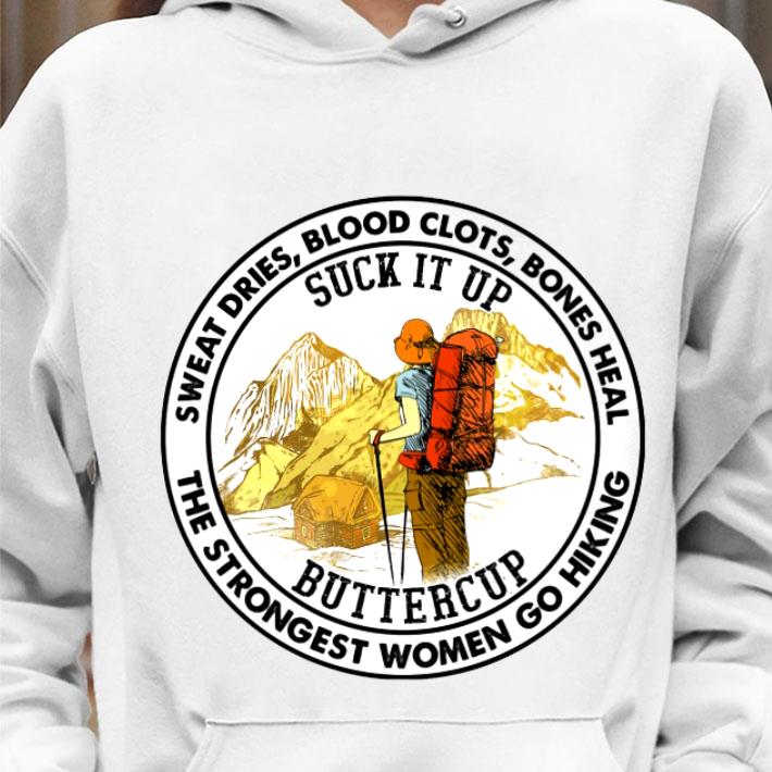 Premium Sweat Dries Blood Clots Bones Heal Suck It Up Buttercup The Strongest Women Go Hiking Shirt c72a82b6 sweat dries blood clots bones heal suck it up buttercup the strongest women go hiking shirt 4 - Premium Sweat Dries Blood Clots Bones Heal Suck It Up Buttercup The Strongest Women Go Hiking Shirt