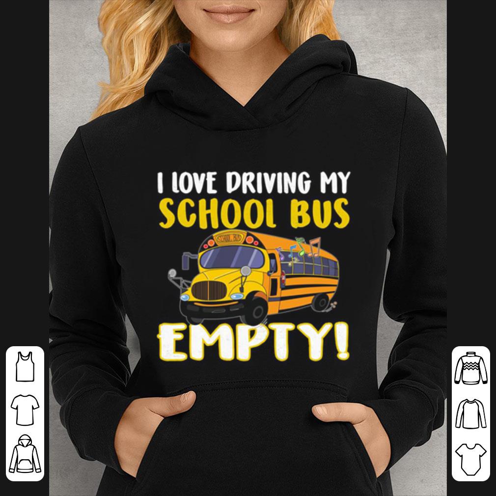 Great I Love Driving My School Bus Empty shirt e16056a4 great i love driving my school bus empty shirt 4 - Great I Love Driving My School Bus Empty shirt