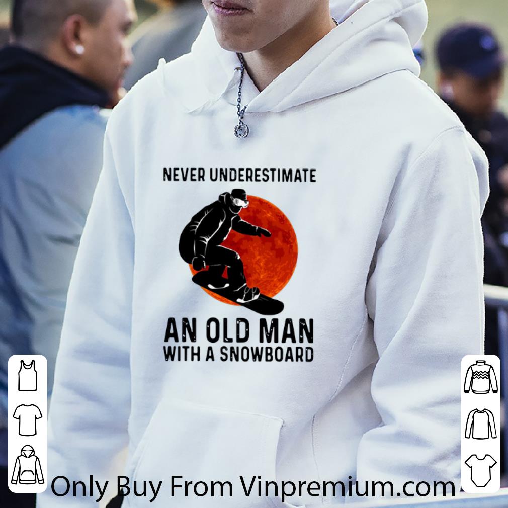 e84d6e41 premium never underestimate and old man with a snowboard shirt 4 - Premium Never Underestimate And Old Man With A Snowboard shirt