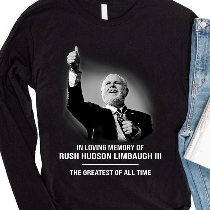 Funny In loving memory of Rush Hudson Limbaugh III The Greatest Of All Time Shirt 41bc956b in loving memory of rush hudson limbaugh iii the greatest of all time shirt 4 - Funny In loving memory of Rush Hudson Limbaugh III The Greatest Of All Time Shirt