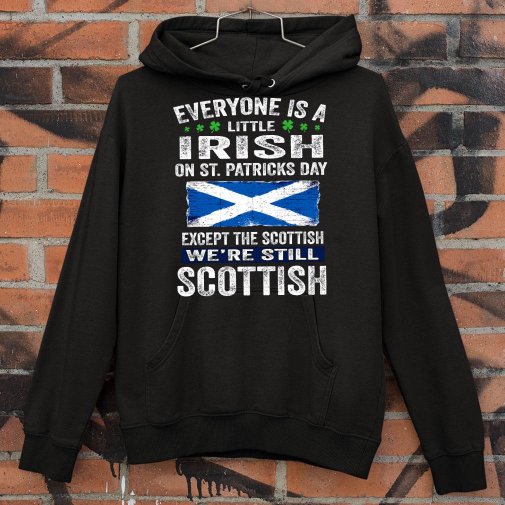 Best Everyone Is A Little Irish On St. Patricks Day Except The Scottish We're Still Scottish shirt 5936eee8 everyone is a little irish on st patricks day except the scottish we re still scottish shirt 4 - Best Everyone Is A Little Irish On St. Patricks Day Except The Scottish We're Still Scottish shirt