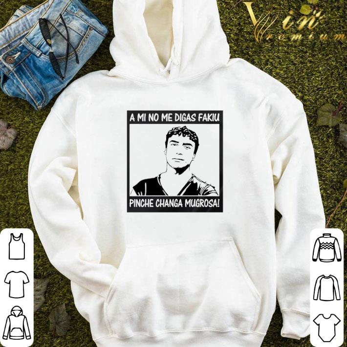 662f1d7f pretty a mi no me digas kakiu pinche changa mugrosa shirt 4 - Pretty A Mi No Me Digas Kakiu Pinche Changa Mugrosa shirt