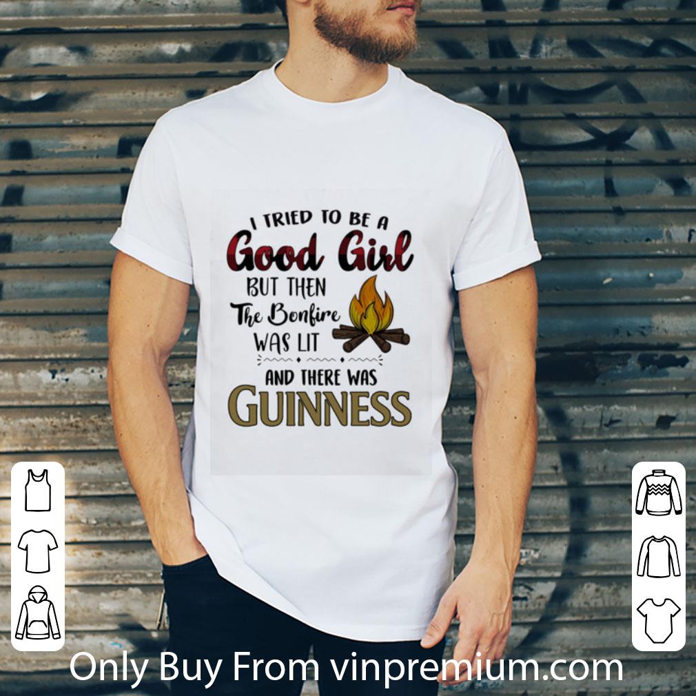 Original I Tried To Be A Good Girl But Then The Bonfire Was Lit And There Was Guinness Beer shirt