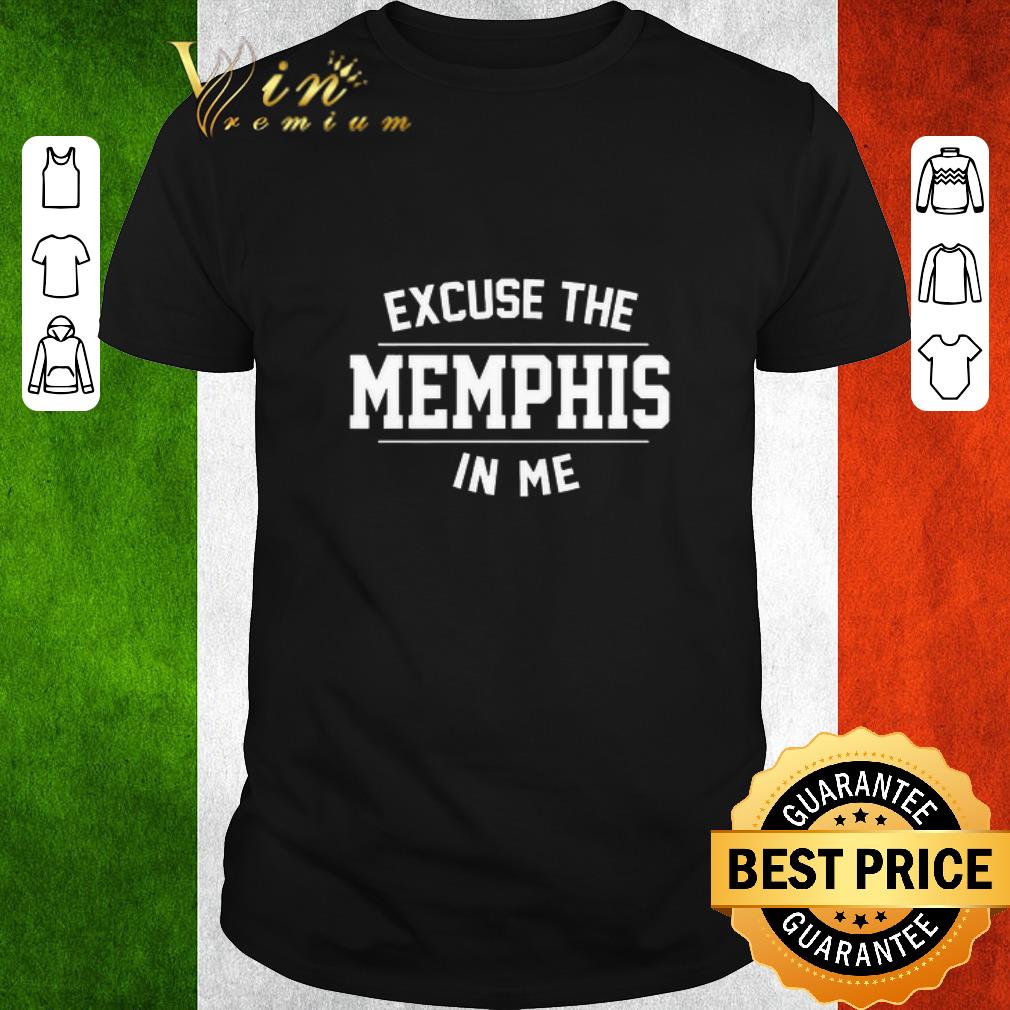 Pretty Excuse the memphis in me shirt