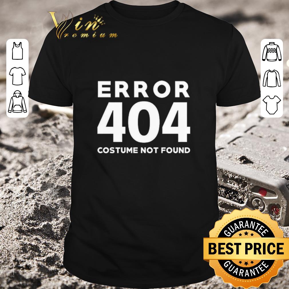 Pretty Error 404 costume not found shirt