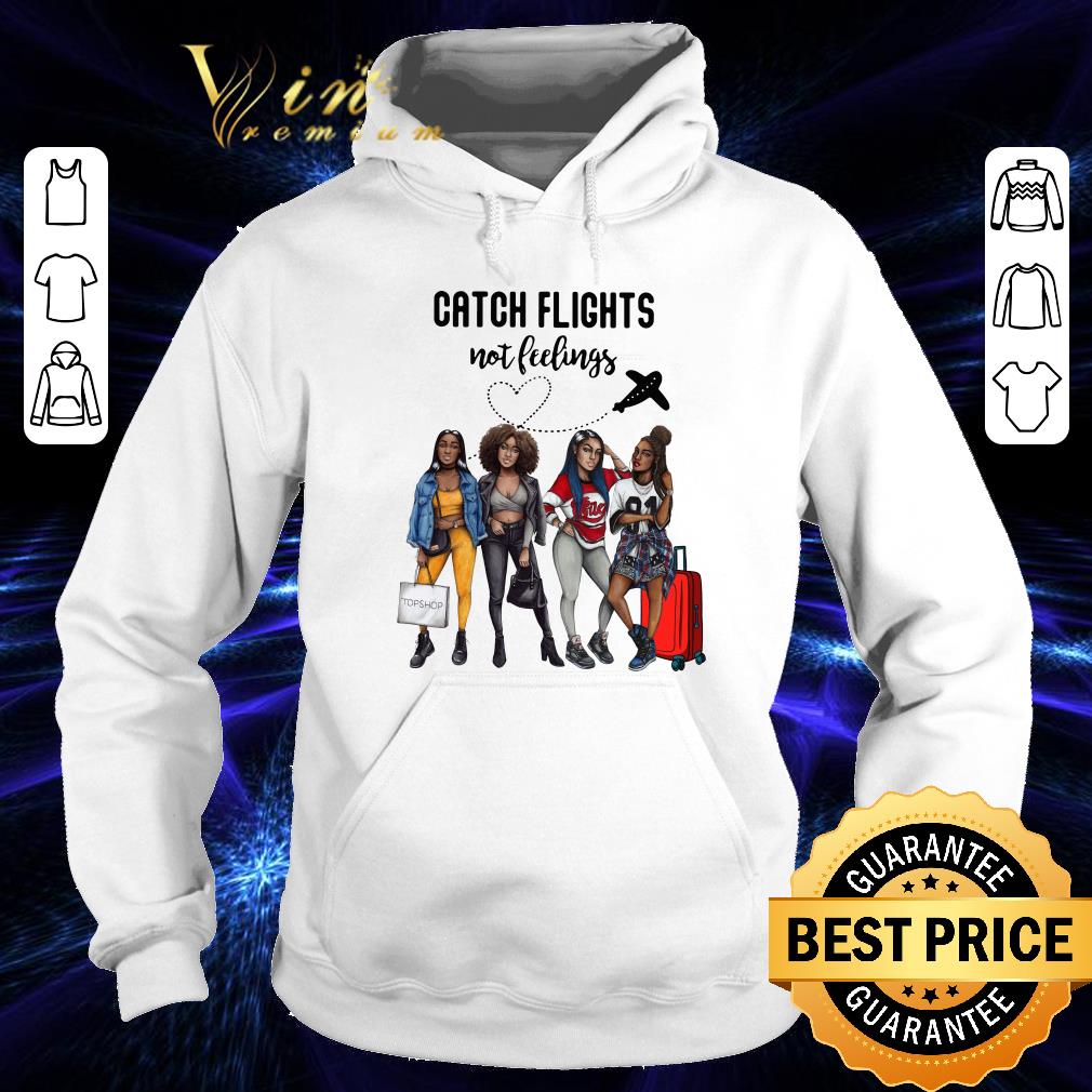 Best Catch Flights Not Feelings shirt Catch Flights Not Feelings shirt 4 - Best Catch Flights Not Feelings shirt