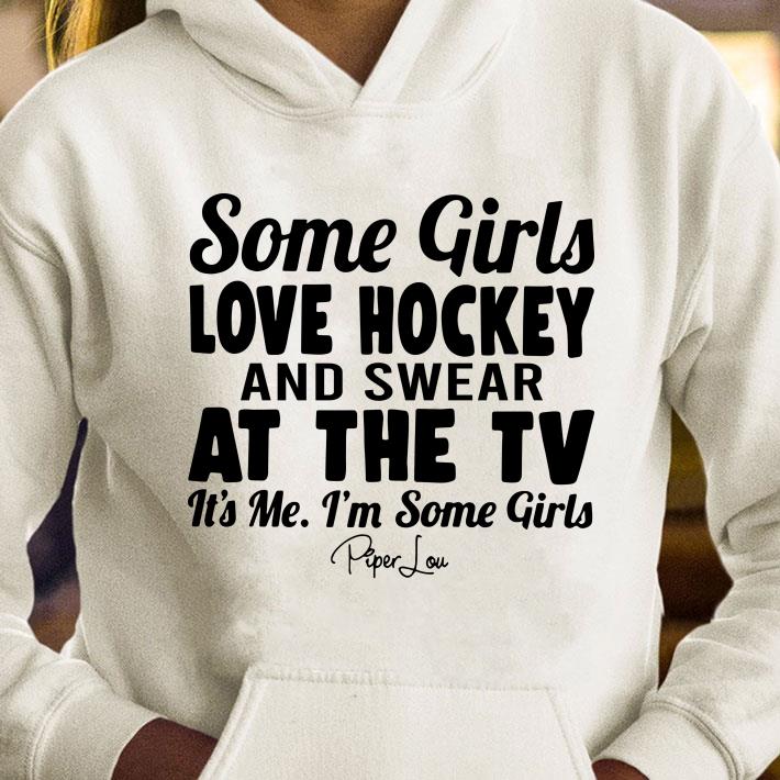 Some Girls Love Hockey And Swear At The Tv Its Me Im Some Girls shirt bc619bda some girls love hockey and swear at the tv its me im some girls shirt 4 - Some Girls Love Hockey And Swear At The Tv Its Me Im Some Girls shirt