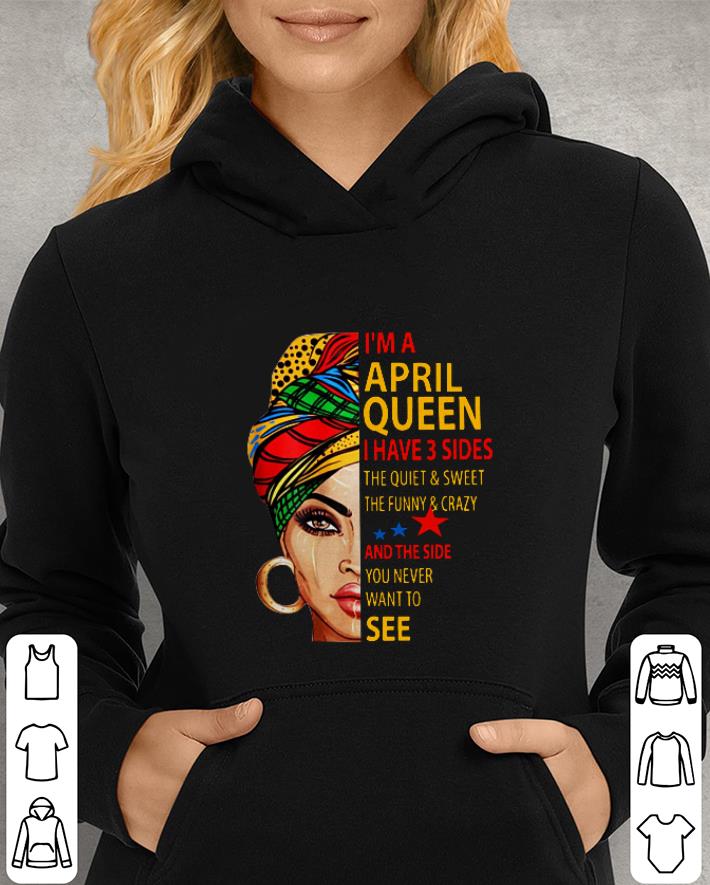 I'm April queen quiet sweet funny shirt I m April queen quiet sweet funny shirt 4 - I'm April queen quiet sweet funny shirt
