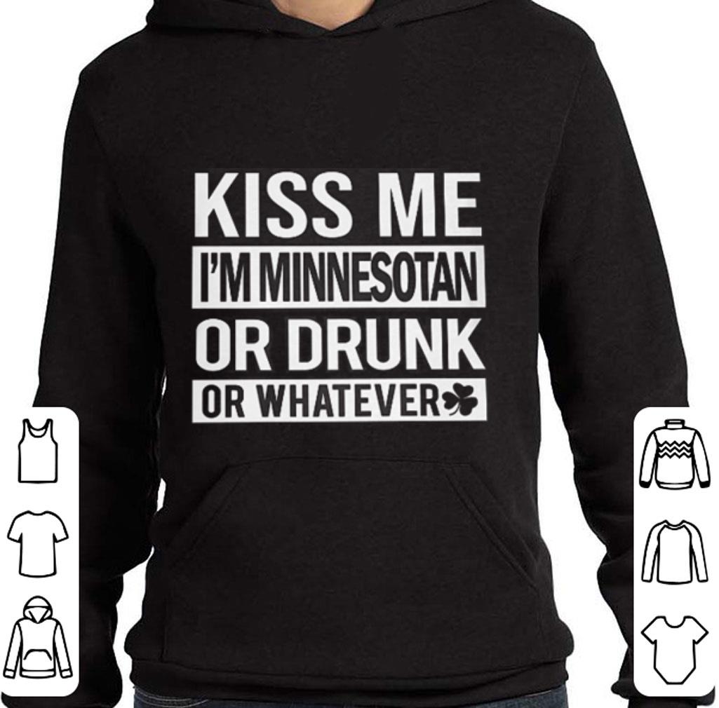 Kiss me i'm minnesotan or drunk or whatever St. patrick's day shirt Kiss me i m minnesotan or drunk or whatever St patrick s day shirt 4 - Kiss me i'm minnesotan or drunk or whatever St. patrick's day shirt